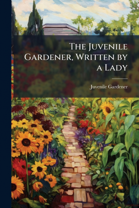 The Juvenile Gardener, Written by a Lady