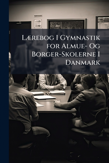 Lærebog I Gymnastik for Almue- Og Borger-Skolerne I Danmark