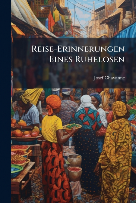 Reise-Erinnerungen Eines Ruhelosen