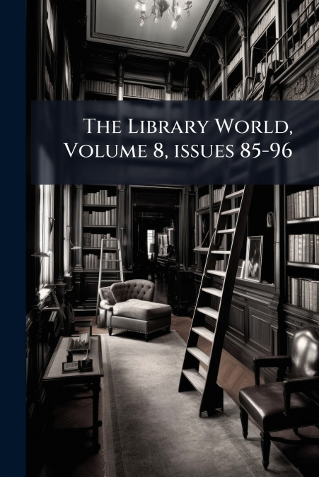 The Library World, Volume 8, issues 85-96