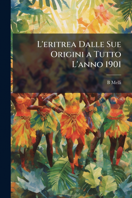 L’eritrea Dalle Sue Origini a Tutto L’anno 1901