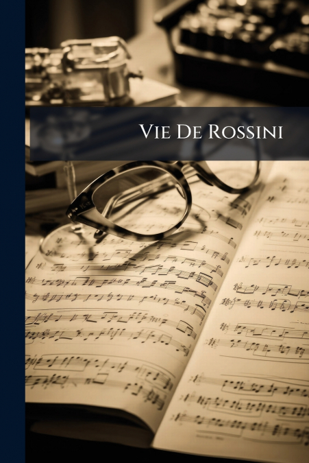 Vie De Rossini