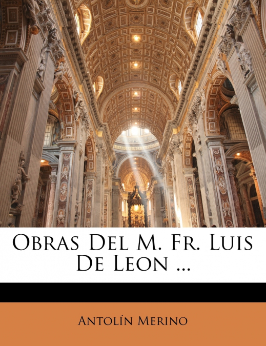 Obras Del M. Fr. Luis De Leon ...