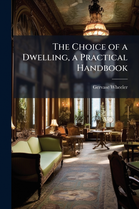 The Choice of a Dwelling, a Practical Handbook
