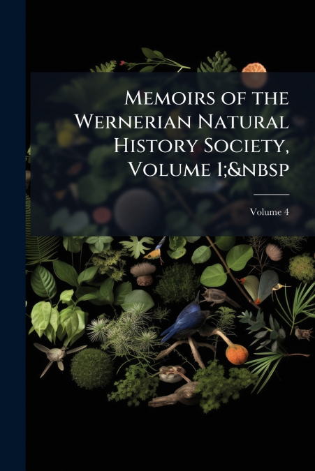 Memoirs of the Wernerian Natural History Society, Volume 1;  Volume 4