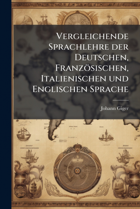 Vergleichende Sprachlehre der Deutschen, Französischen, Italienischen und Englischen Sprache