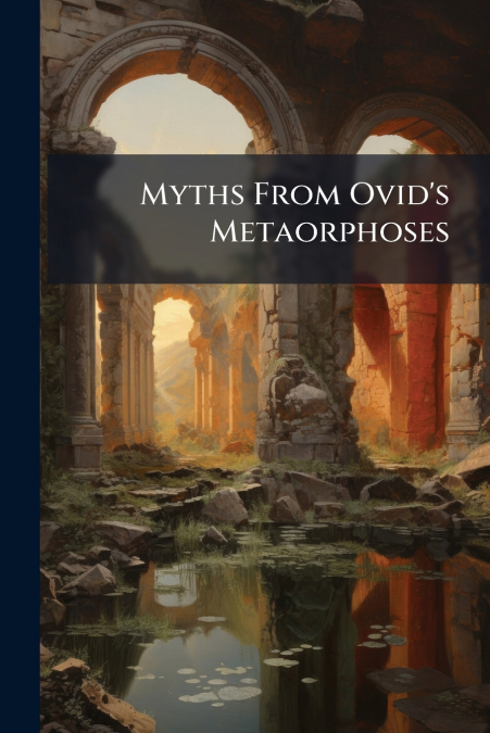 Myths From Ovid’s Metaorphoses