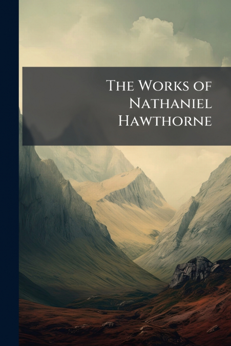 The Works of Nathaniel Hawthorne