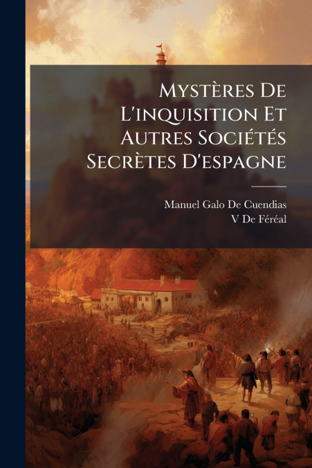 Mystères De L’inquisition Et Autres Sociétés Secrètes D’espagne