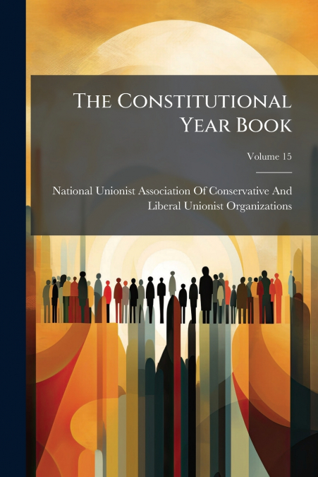 The Constitutional Year Book; Volume 15