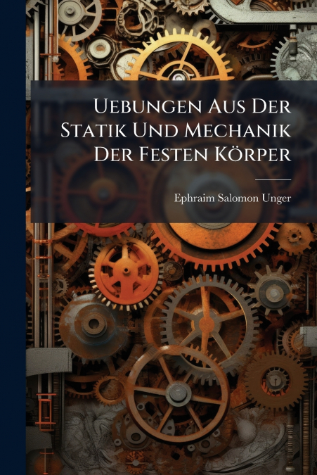 Uebungen Aus Der Statik Und Mechanik Der Festen Körper