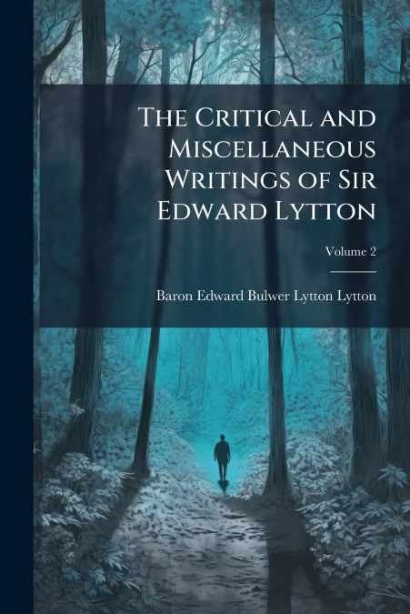 The Critical and Miscellaneous Writings of Sir Edward Lytton; Volume 2