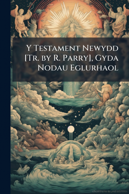 Y Testament Newydd [Tr. by R. Parry], Gyda Nodau Eglurhaol