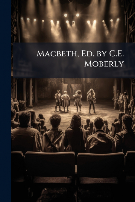 Macbeth, Ed. by C.E. Moberly
