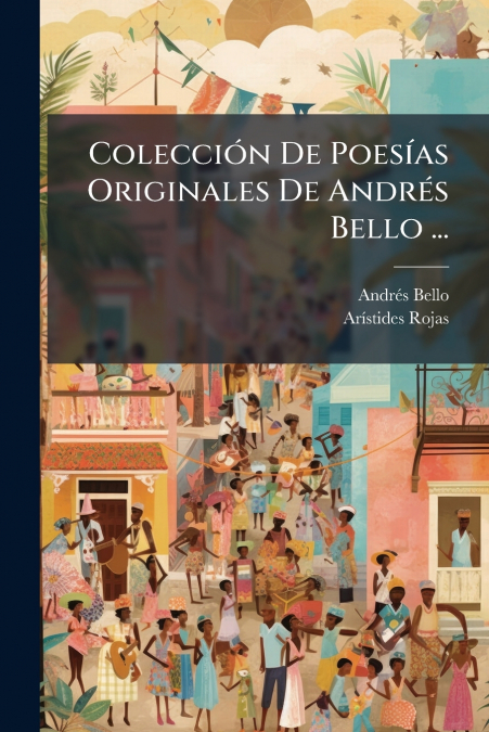 Colección De Poesías Originales De Andrés Bello ...