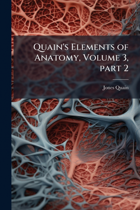 Quain’s Elements of Anatomy, Volume 3, part 2