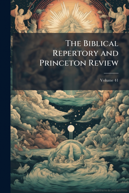 The Biblical Repertory and Princeton Review; Volume 41
