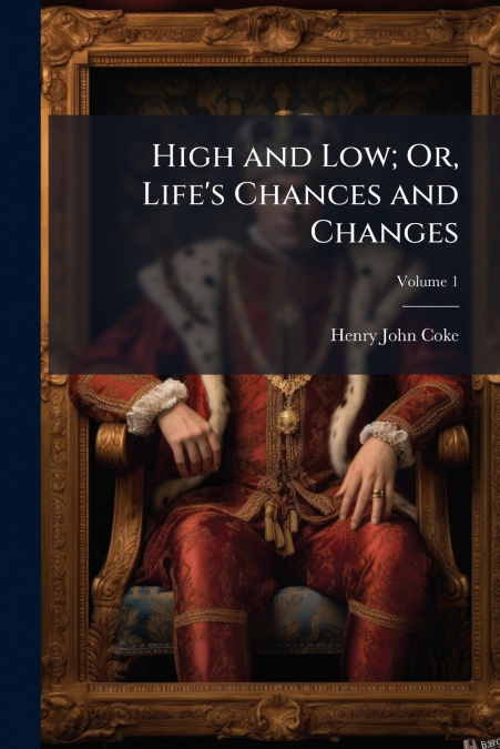 High and Low; Or, Life’s Chances and Changes; Volume 1