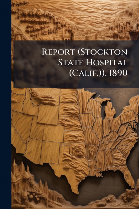Report (Stockton State Hospital (Calif.)). 1890