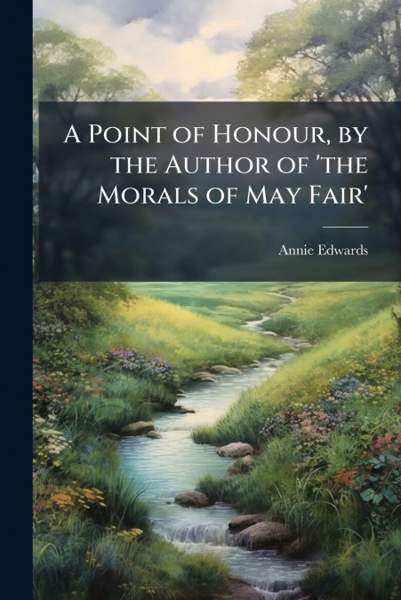 A Point of Honour, by the Author of ’the Morals of May Fair’