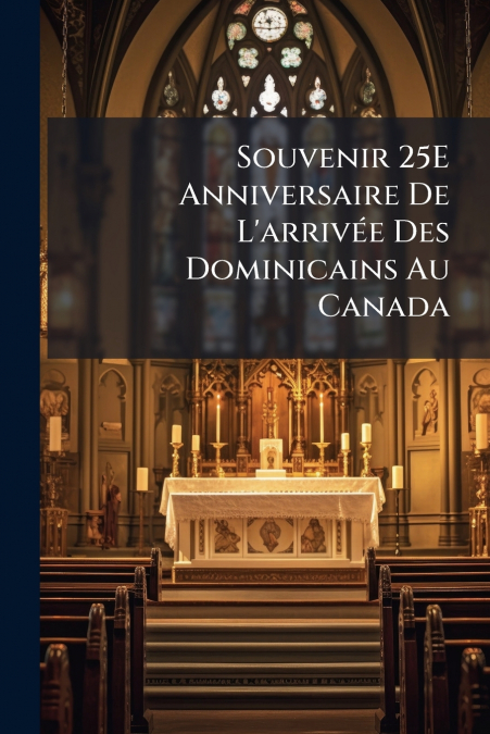 Souvenir 25E Anniversaire De L’arrivée Des Dominicains Au Canada