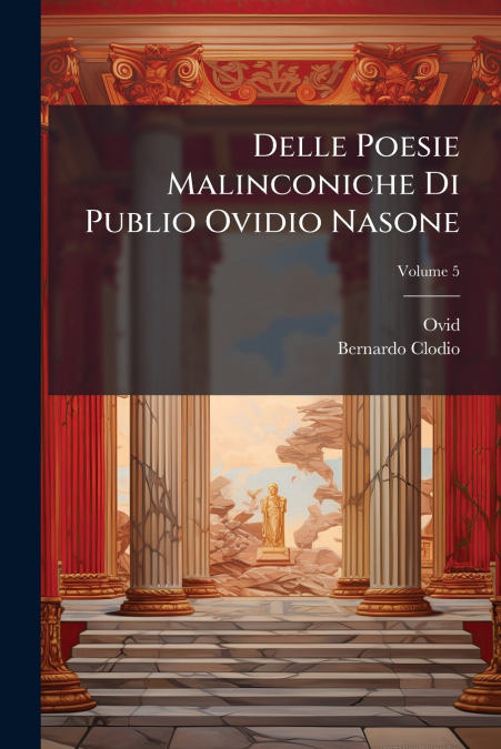 Delle Poesie Malinconiche Di Publio Ovidio Nasone; Volume 5