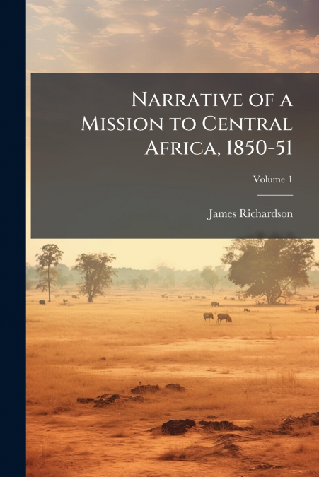 Narrative of a Mission to Central Africa, 1850-51