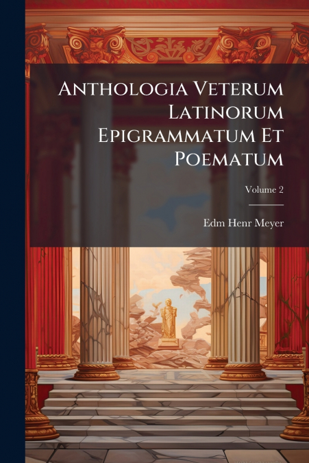 Anthologia Veterum Latinorum Epigrammatum Et Poematum; Volume 2