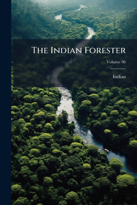 The Indian Forester; Volume 96