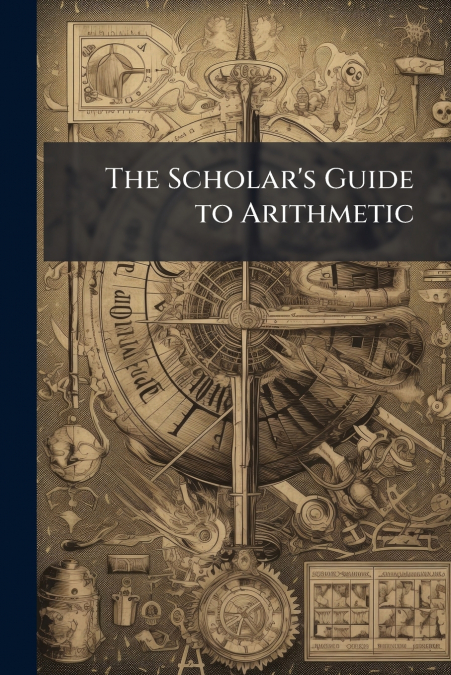 The Scholar’s Guide to Arithmetic