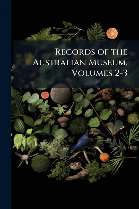Records of the Australian Museum, Volumes 2-3