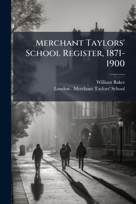 Merchant Taylors’ School Register, 1871-1900