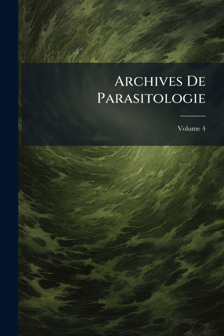 Archives De Parasitologie; Volume 4