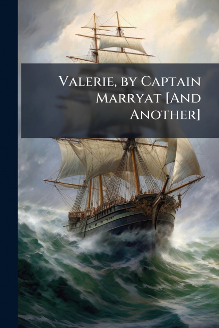 Valerie, by Captain Marryat [And Another]