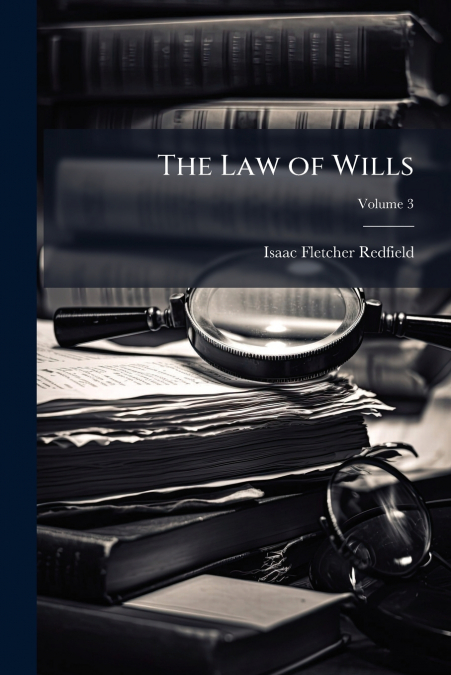 The Law of Wills; Volume 3