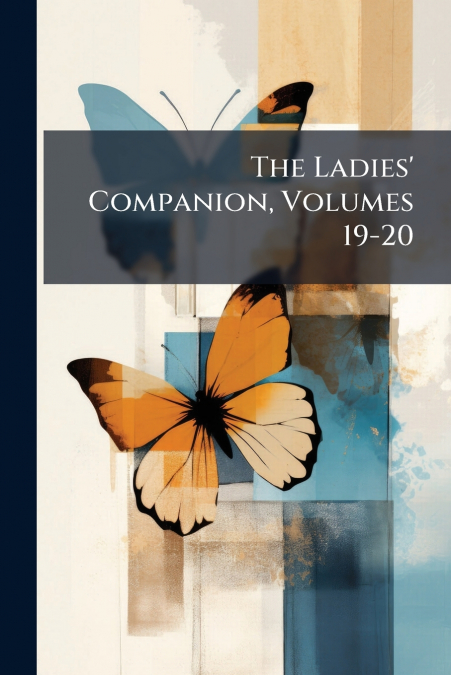 The Ladies’ Companion, Volumes 19-20