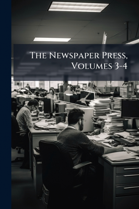 The Newspaper Press, Volumes 3-4