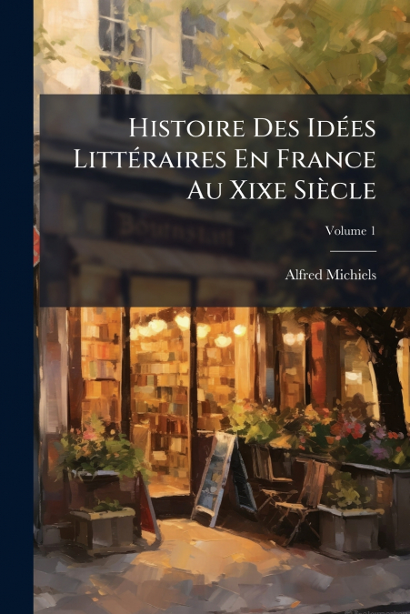 Histoire Des Idées Littéraires En France Au Xixe Siècle