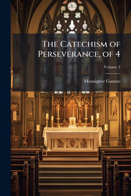 The Catechism of Perseverance, of 4; Volume 3