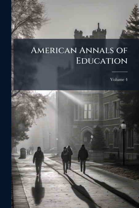 American Annals of Education; Volume 4