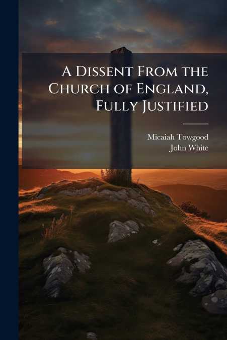 A Dissent From the Church of England, Fully Justified