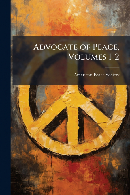 Advocate of Peace, Volumes 1-2