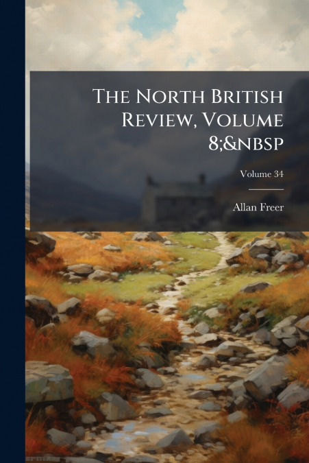 The North British Review, Volume 8;  Volume 34