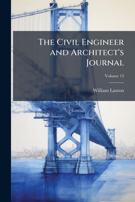 The Civil Engineer and Architect’s Journal; Volume 13
