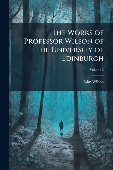 The Works of Professor Wilson of the University of Edinburgh; Volume 2