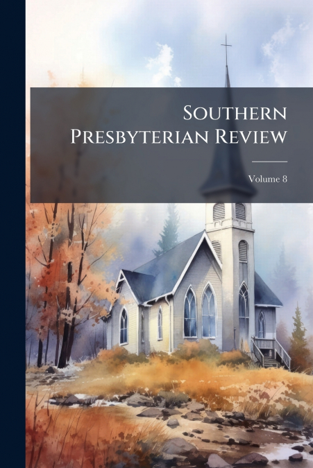 Southern Presbyterian Review; Volume 8