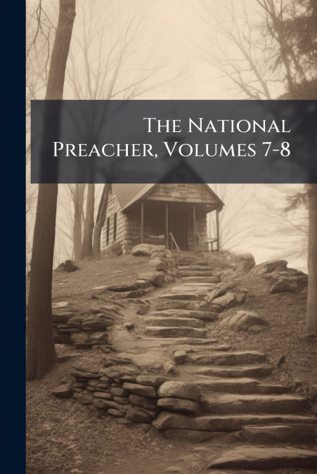 The National Preacher, Volumes 7-8