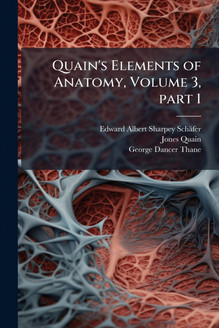 Quain’s Elements of Anatomy, Volume 3, part 1
