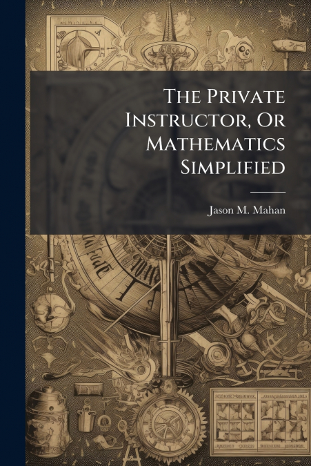 The Private Instructor, Or Mathematics Simplified