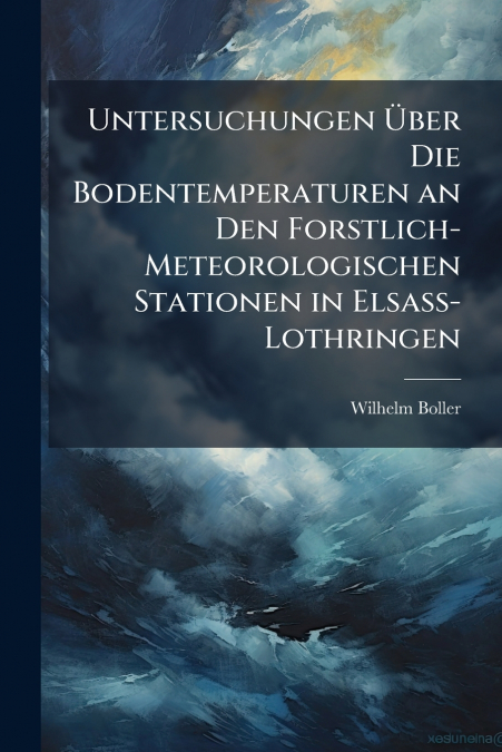 Untersuchungen Über Die Bodentemperaturen an Den Forstlich-Meteorologischen Stationen in Elsass-Lothringen